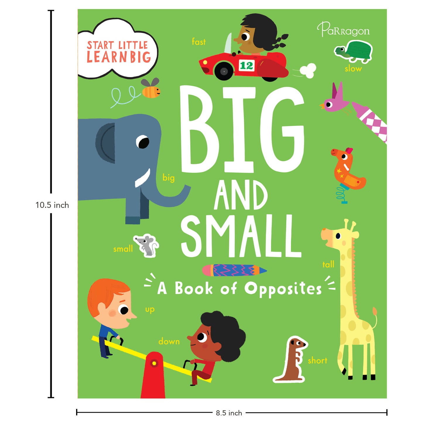 Start Little Learn Big: Big and Small | A Book of Opposites | For 4 to 6 Year Old Kids