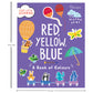 Start Little Learn Big: Red, Yellow, Blue | A Book of Colours | For 4 to 6 Year Old Kids