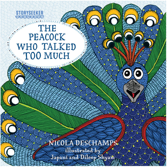 The Peacock who talked too much | Storyseeker | Toran Press | Picture Book | Gond tribal art | Children's Storybook | Books for kids Nicola Deschamps and Japani and Dileep Shyam
