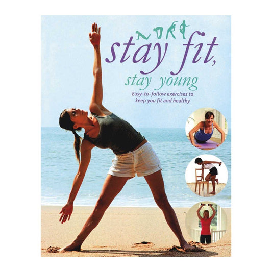Stay Fit, Stay Young Parragon Publishing India